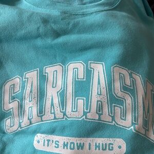 Teal Graphic Sweatshirt - Sarcasm is How I Hug